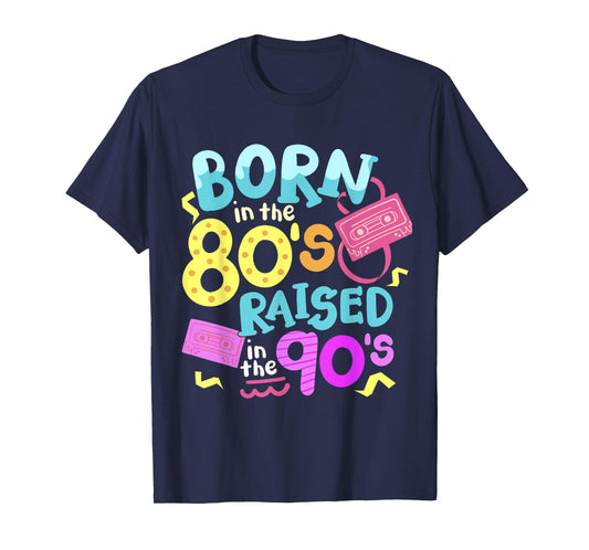 Born In The 80's Raised In The 90's T-Shirt