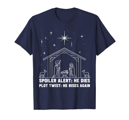 Spoiler Alert He Dies Plot Twist He Rises Again Christmas T-Shirt