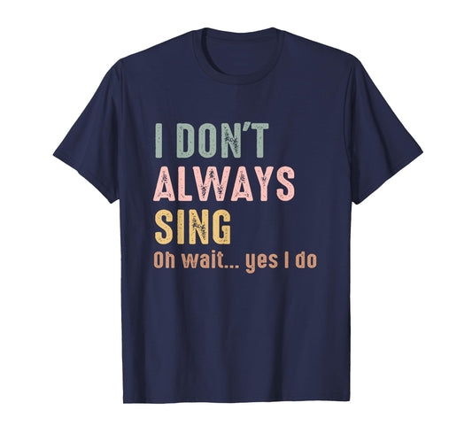 I Don't Always Sing Oh Wait Yes I Do Funny Singing Vintage T-Shirt
