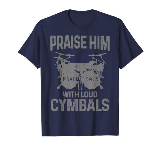 Drummer Praise Him With Loud Cymbals Drumming Christian T-Shirt