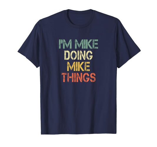 I'm Mike Doing Mike Things Funny Christmas Birthday Mike T-Shirt