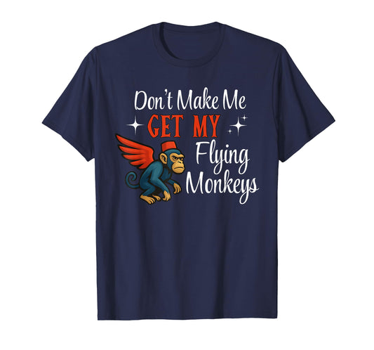 Don’t Make Me Get My Flying Monkeys Funny Quote Halloween T-Shirt