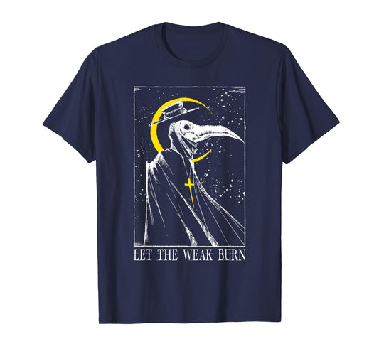 Let The Weak Burn Medieval Plague Doctor T-Shirt