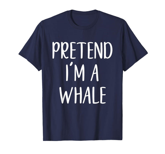 Pretend I'm A Whale Costume Halloween Funny Easy Adult Kid T-Shirt