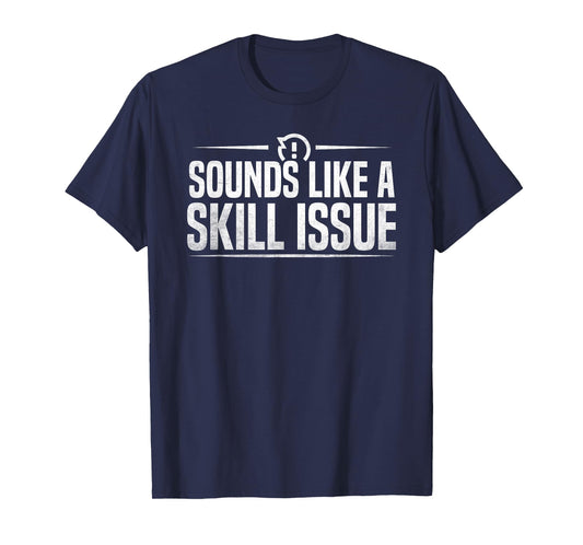 Funny Gaming Sounds Like A Skill Issue Video Game T-Shirt