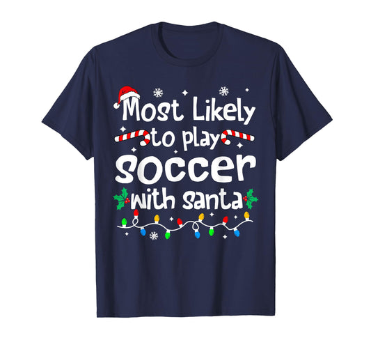 Most Likely to Play Soccer with Santa Christmas Matching T-Shirt