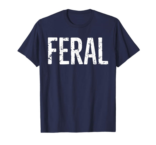 Feral Shirt Retro Vintage Feral Funny Saying Quote Men Women T-Shirt
