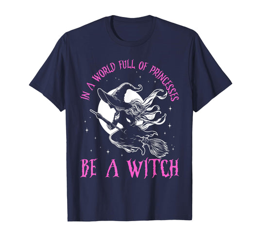 In a World Full of Princesses Be a Witch Halloween 2024 T-Shirt