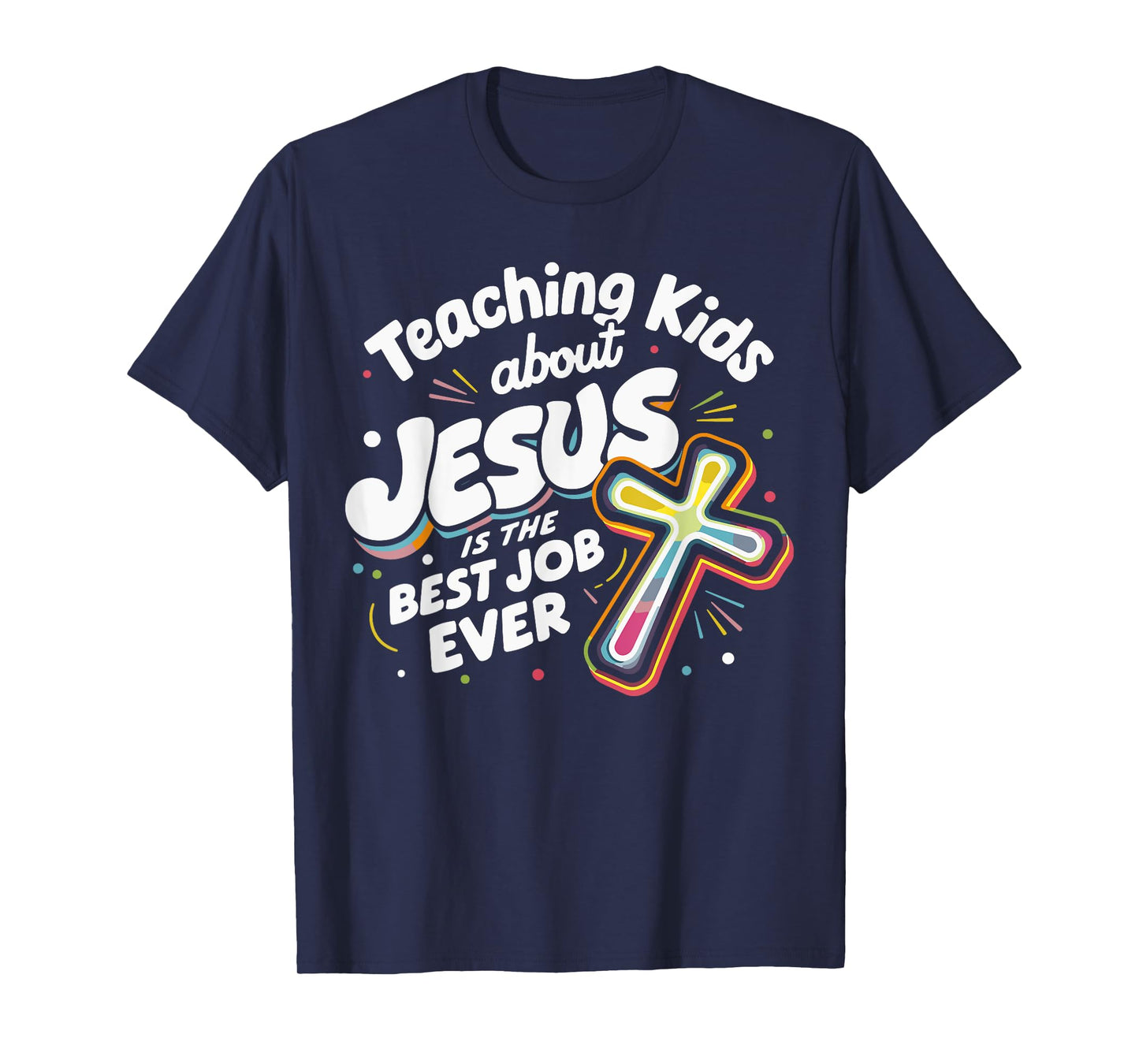 Teaching Kids About Jesus Is The Best Job Ever T-Shirt