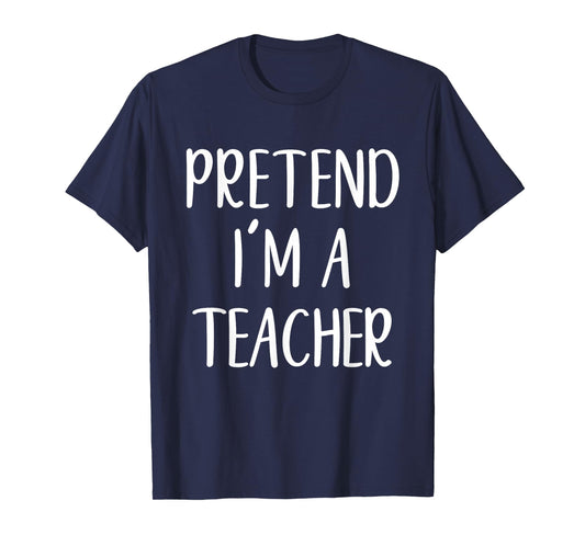Pretend I'm A Teacher Costume Halloween Funny Easy Adult Kid T-Shirt