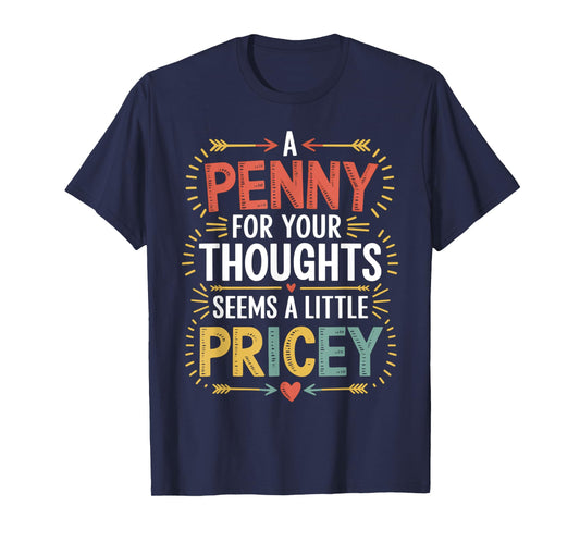 Funny Humor PENNY FOR YOUR THOUGHTS Sarcastic Joke Men Women T-Shirt