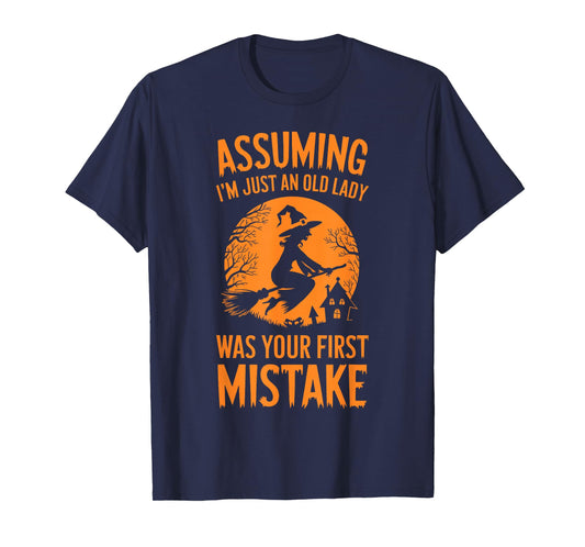 Assuming I'm Just An Old Lady Was Your First Mistake Witch T-Shirt
