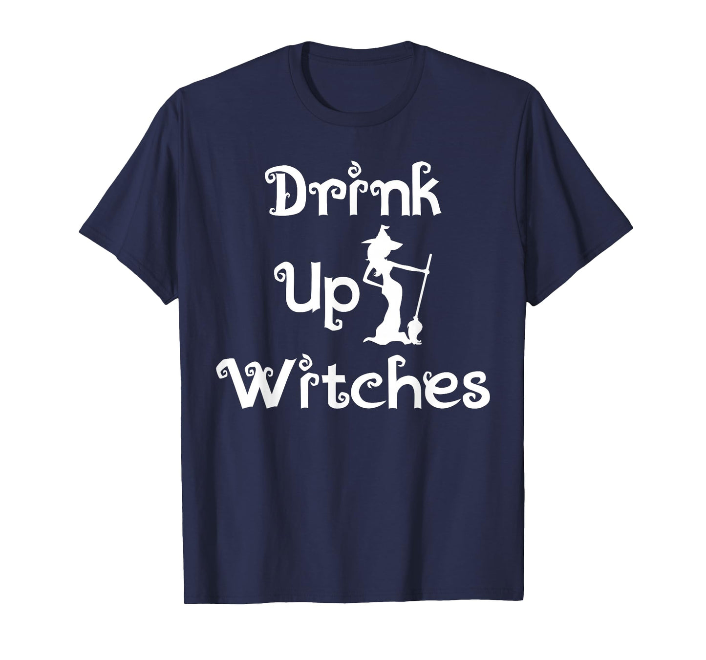 Drink Up Witches Funny Festive Halloween Party Event Costume T-Shirt