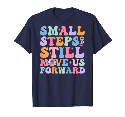 Small Steps Still Move Us Forward Funny Physical (On Back) T-Shirt