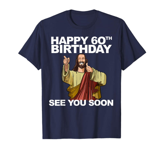 Jesus Happy 60th Birthday See You Soon Jesus birthday T-Shirt