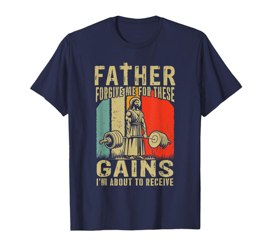 Father Forgive Me For These Gains Jesus Gym Motivational T-Shirt