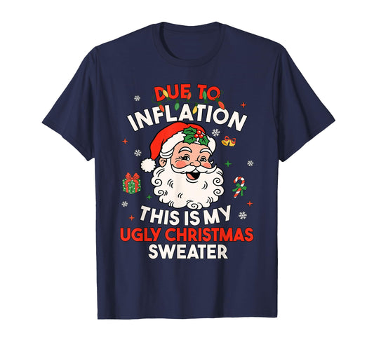 Due to Inflation This is My Ugly Sweater Family Christmas T-Shirt