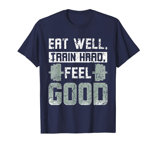 Eat well train hard feel good, gym quote T-Shirt