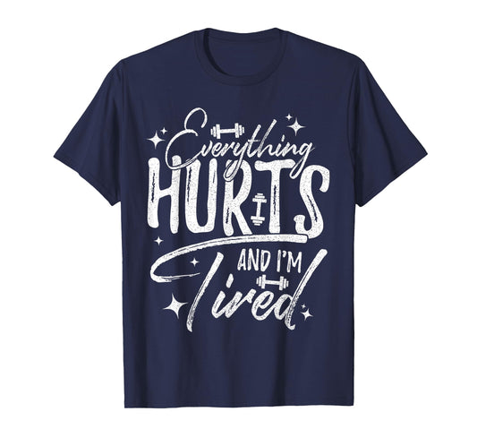 Everything Hurts & I'm Tired Funny Workout Sayings T-Shirt