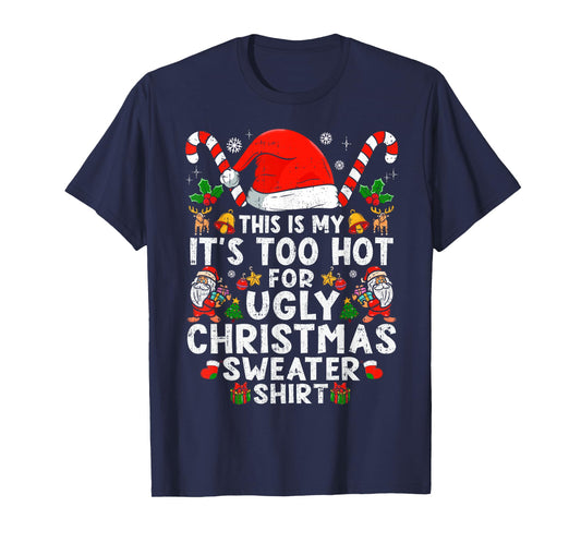 This Is My It's Too Hot For Ugly Christmas Sweaters T-Shirt