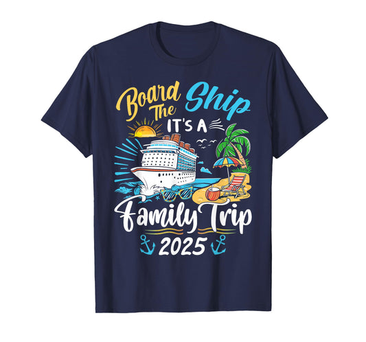 Board The Ship It's A Family Trip Cruise Family Vacation T-Shirt