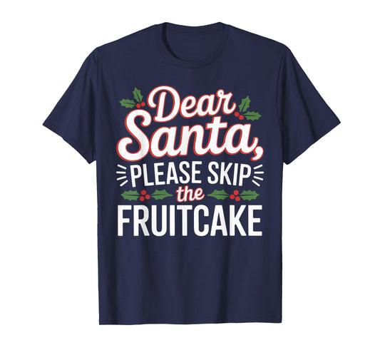Dear Santa, Please Skip The Fruitcake Christmas Matching T-Shirt