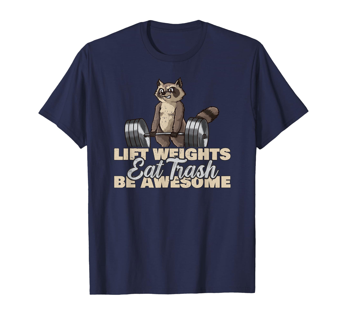 Lift Weights Eat Trash Be Awesome Funny Raccoon T-Shirt