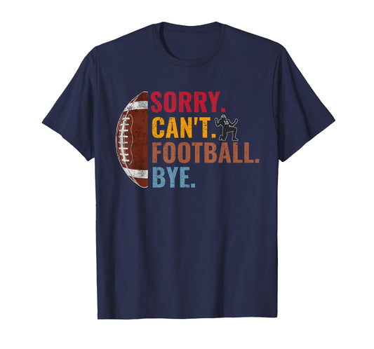 Sorry Can't Football Bye Funny Football Vintage Retro Men T-Shirt