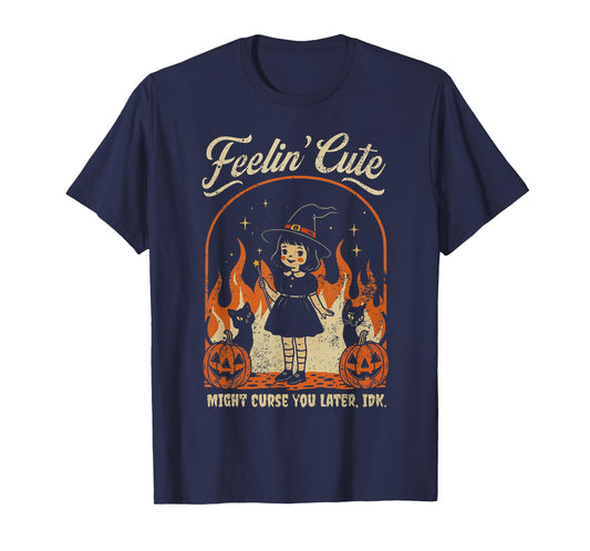 Feelin Cute Might Curse You Later T-Shirt