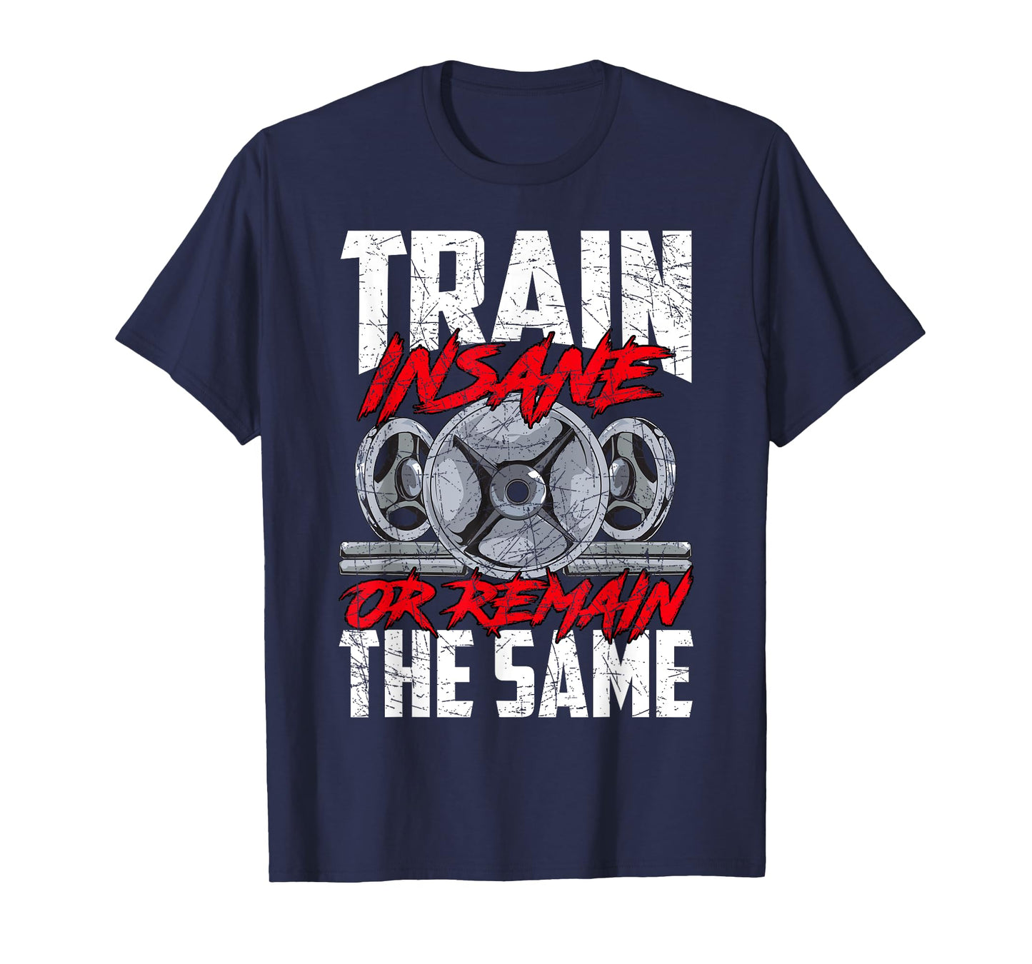 Train Insane or Remain The Same Weightlifting Gym Athlete T-Shirt