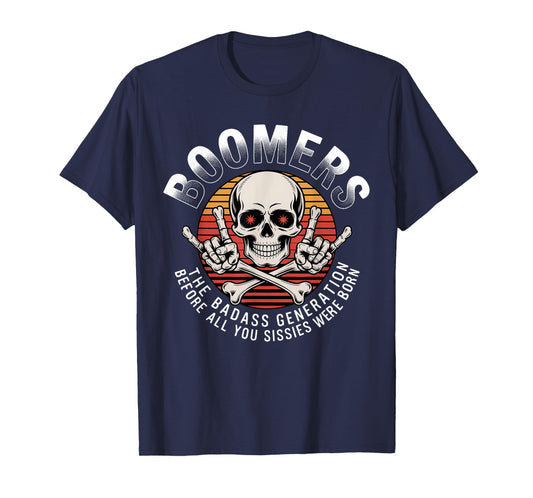 Boomers Generation Before All You Sissie Were Born T-Shirt