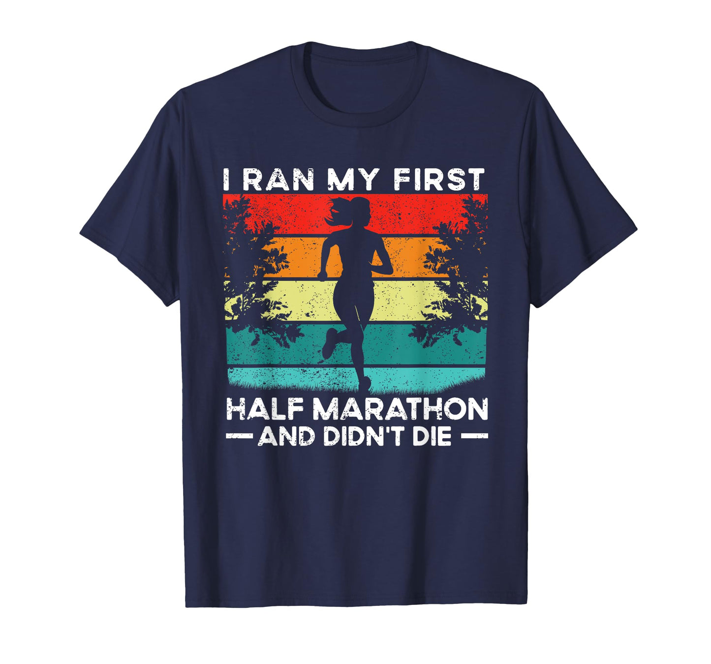 I Ran My First Half Marathon And Didn't Die Funny Running T-Shirt