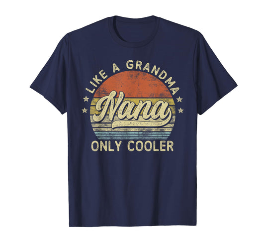 Nana Like A Grandma Only Cooler Mother's Day Nana T-Shirt