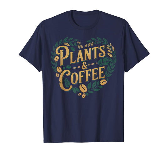 Plants & Coffee Funny Gardening Plant Lover T-Shirt