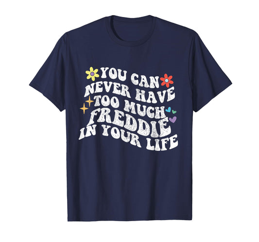 Retro Groovy You Can Never Have Too Much Freddie In Your T-Shirt
