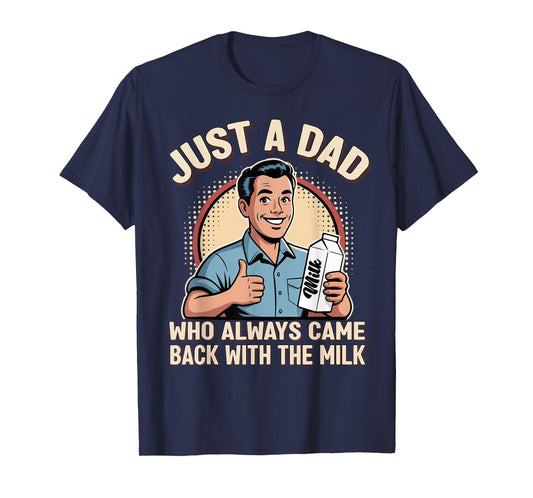 Just a Dad Who Always Came Back Milk Funny Retro Fathers Day T-Shirt