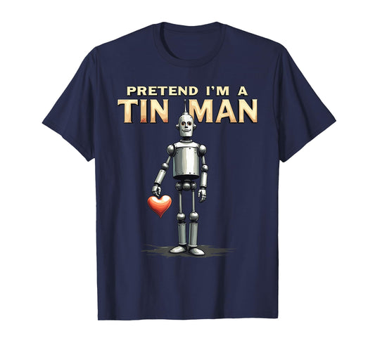 Pretend I'm A Tin Man Shirt Costume Lazy Easy Halloween T-Shirt