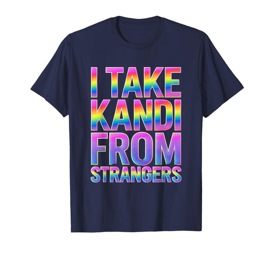 I Take Kandi From Strangers Funny Rave EDM Party Festival T-Shirt