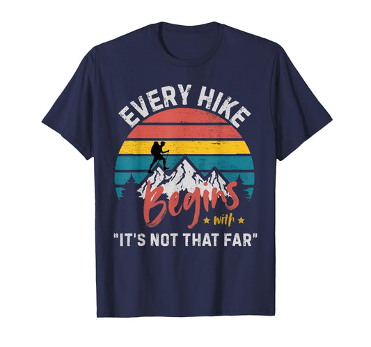 Every Hike Begins with It's not That far Funny Hiking T-Shirt