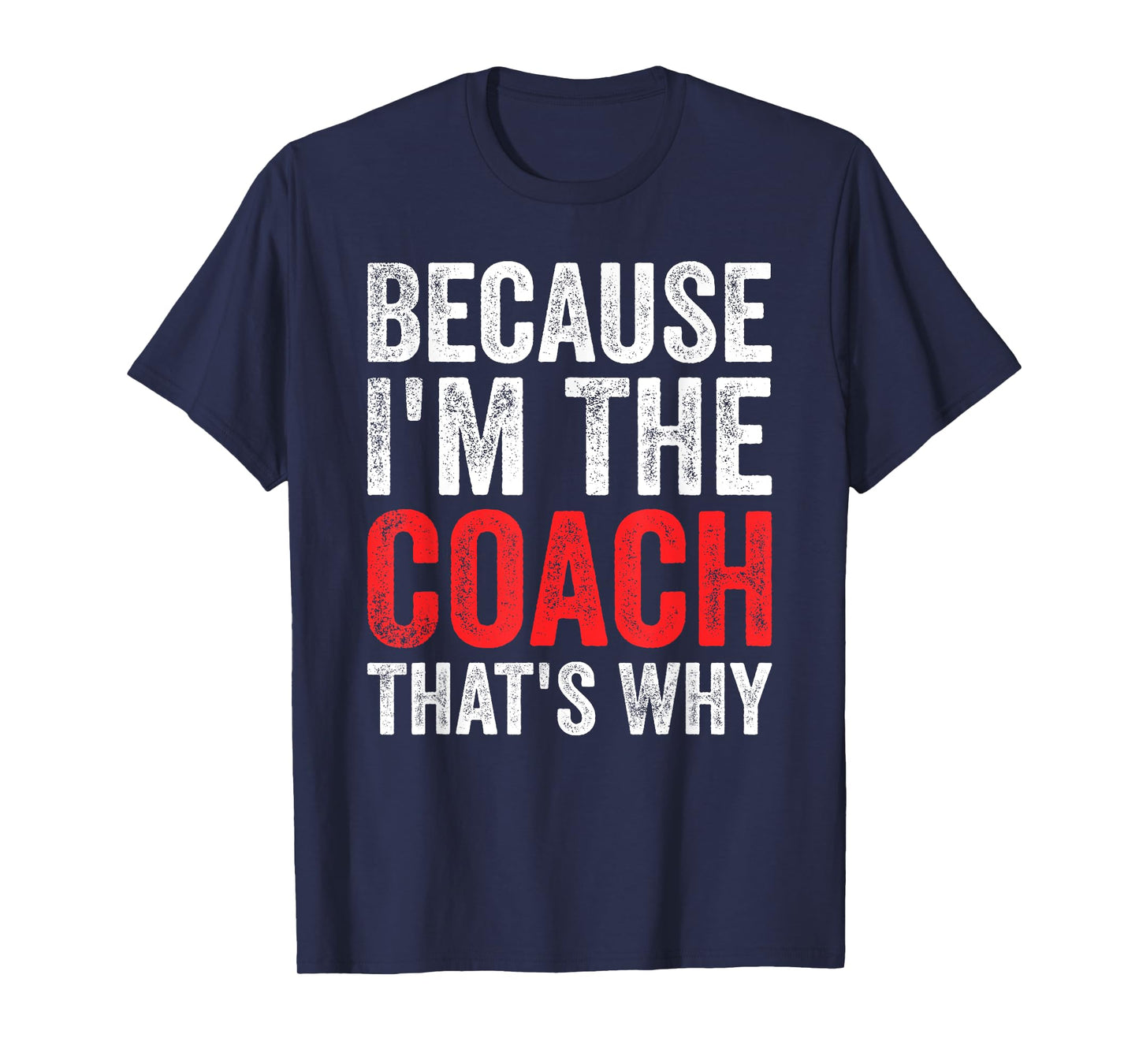 Because I'm The Coach That's Why Funny T-Shirt
