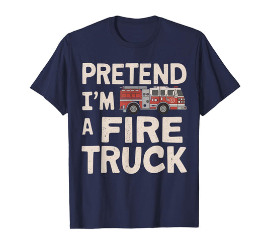 Pretend I'm A Fire Truck Halloween Firemen Costume Men Women T-Shirt