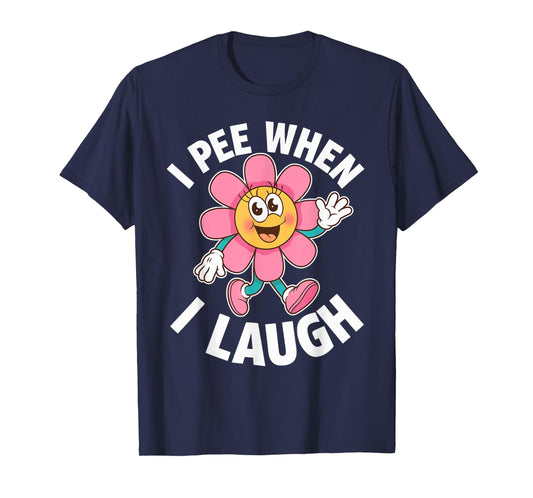 Funny Saying I Pee When I Laugh Flower Fun Pun Gag Women Men T-Shirt
