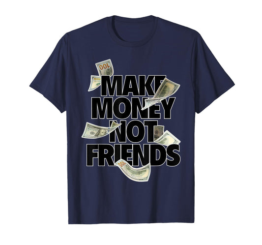 Make Money Not Friends T-Shirt