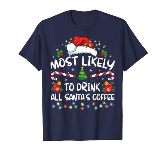 Most Likely To Drink All Santa's Coffee Christmas Pajamas T-Shirt