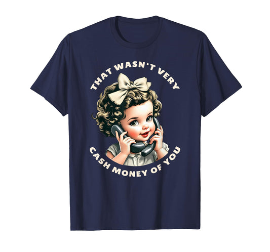 That Wasn't Very Cash Money Of You Tee Funny Retro Vintage T-Shirt