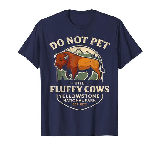 Do Not Pet The Fluffy Cows Buffalo Yellowstone National T-Shirt