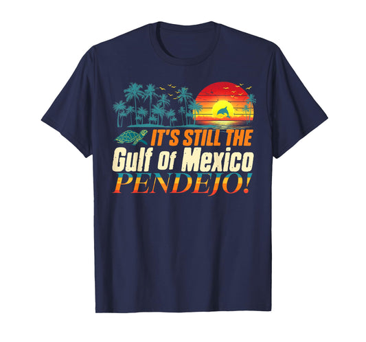 Pendejo It's Still The Gulf of Mexico Forever Mens Womens T-Shirt