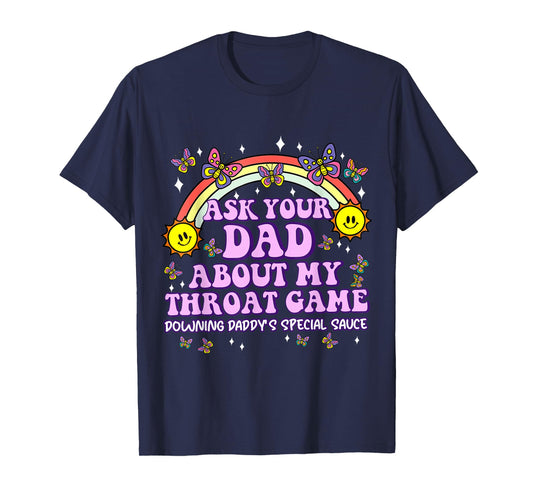 Ask Your Dad My Throat Game Funny Embarrassing Adult Humor T-Shirt