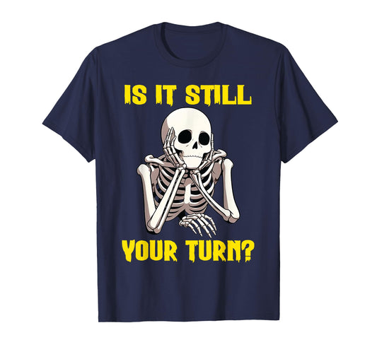 Board Game Card - Is It Still Your Turn Funny Game Nights T-Shirt