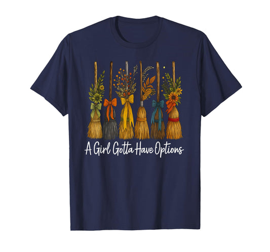 A Girl Gotta Have Options, Witchy Broom Halloween Quote Tees T-Shirt